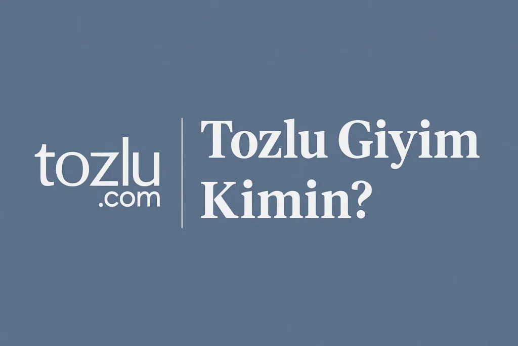 Tozlu Giyim Kimin? Asıl Sahibi Kimdir?